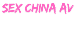 Sex China AV